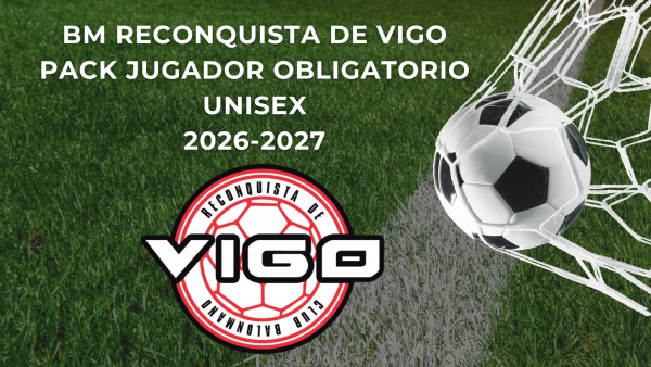 PACK JUGADOR OBLIGATORIO UNISEX BM RECONQUISTA DE VIGO 26/27